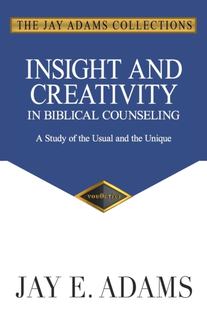 Insight and Creativity in Biblical Counseling : A Study of the Usual and the Unique, Paperback / softback Book