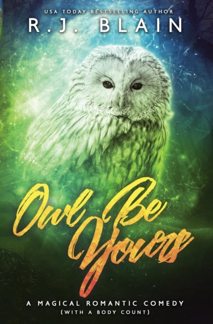 Owl Be Yours : A Magical Romantic Comedy (with a Body Count), Hardback Book