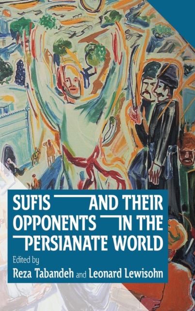 Sufis and Their Opponents in the Persianate World, Hardback Book