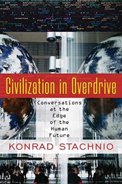 Civilization in Overdrive : Conversations at the Edge of the Human Future, Paperback / softback Book