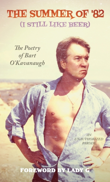 The Summer of '82 (I Still Like Beer) : The Poetry of Bart O'Kavanaugh, Paperback / softback Book