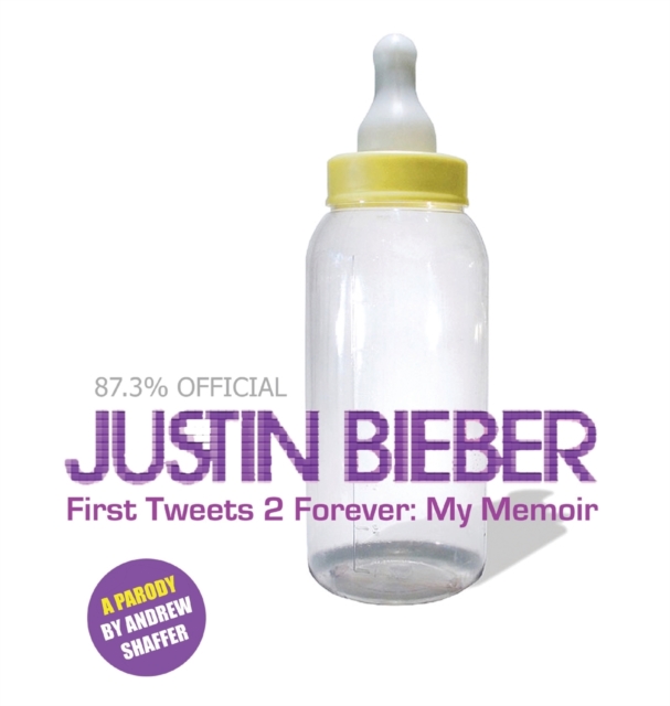 Justin Bieber : First Tweets 2 Forever: My Memoir: A Parody, Hardback Book
