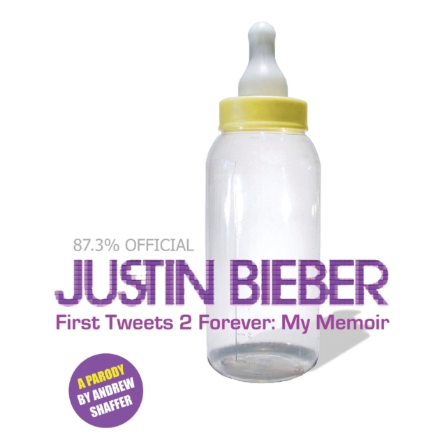 Justin Bieber : First Tweets 2 Forever: My Memoir: A Parody, Paperback / softback Book