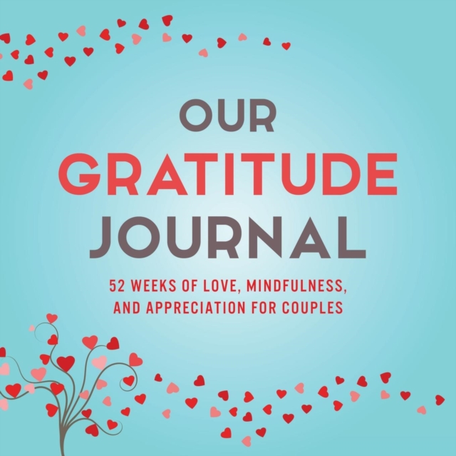 Our Gratitude Journal : 52 Weeks of Love, Mindfulness, and Appreciation for Couples, Paperback / softback Book