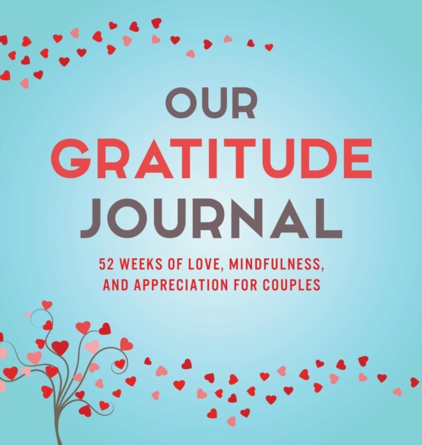 Our Gratitude Journal : 52 Weeks of Love, Mindfulness, and Appreciation for Couples, Hardback Book