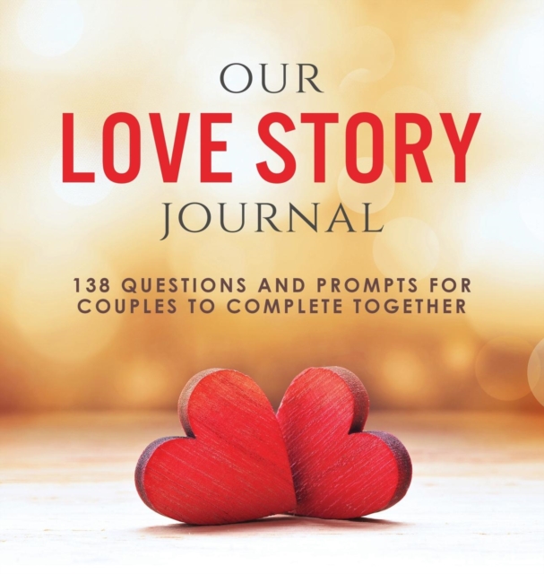 Our Love Story Journal : 138 Questions and Prompts for Couples to Complete Together, Hardback Book