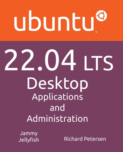 Ubuntu 22.04 LTS Desktop : Applications and Administration, Paperback / softback Book