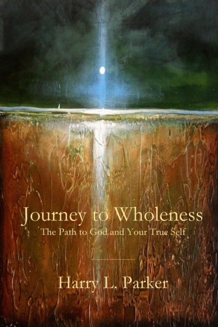 Journey to Wholeness : The Path to God and Your True Self, Paperback / softback Book