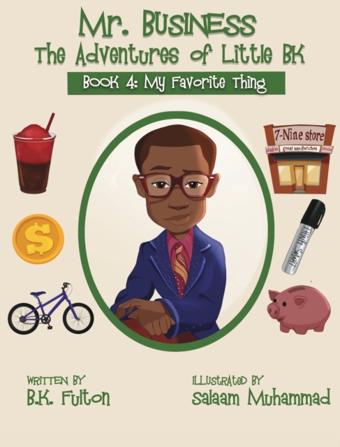 Mr. Business : The Adventures of Little BK: Book 4: Favorite Things, Hardback Book