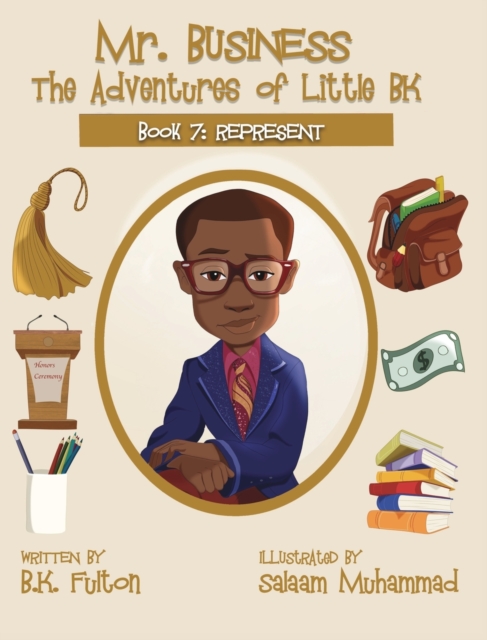 Mr. Business : The Adventures of Little BK: Book 7: Represent, Hardback Book