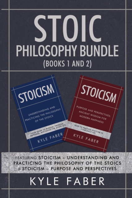 Stoic Philosophy Bundle (Books 1 and 2) : Featuring Stoicism - Understanding and Practicing the Philosophy of the Stoics & Stoicism - Purpose and Perspectives, Paperback / softback Book