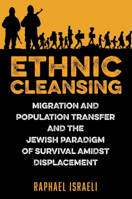 Ethnic Cleansing : Migration and Population Transfer and the Jewish Paradigm of Survival Amidst Displacement, Paperback / softback Book