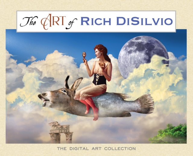The Art of Rich DiSilvio : The Digital Art Collection, Hardback Book