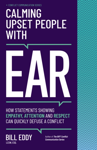 Calming Upset People with EAR : How Statements Showing Empathy, Attention, and Respect Can Quickly Defuse a Conflict, Paperback / softback Book