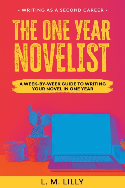 The One-Year Novelist : A Week-By-Week Guide To Writing Your Novel In One Year, Paperback / softback Book