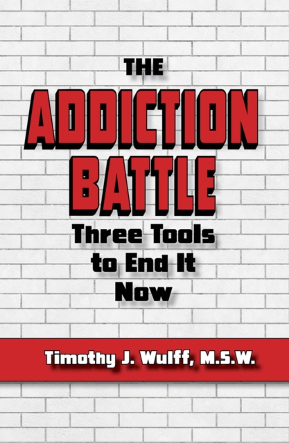 The Addiction Battle : Three Tools to End It Now, Paperback / softback Book