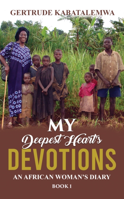 My Deepest Heart's Devotions : An African Woman's Diary - Book 1, EPUB eBook