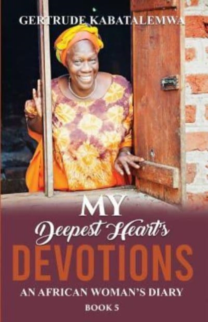 My Deepest Heart's Devotions 5 : An African Woman's Diary - Book 5, Paperback / softback Book