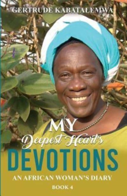 My Deepest Heart's Devotions 4 : An African Woman's Diary - Book 4, Paperback / softback Book