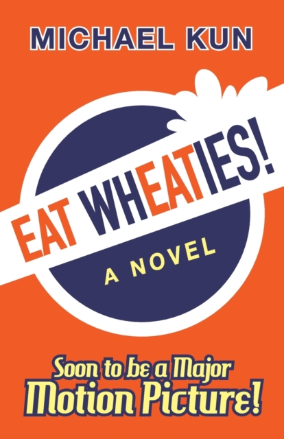 Eat Wheaties! : A Wry Novel of Celebrity, Fandom and Breakfast Cereal, Paperback / softback Book