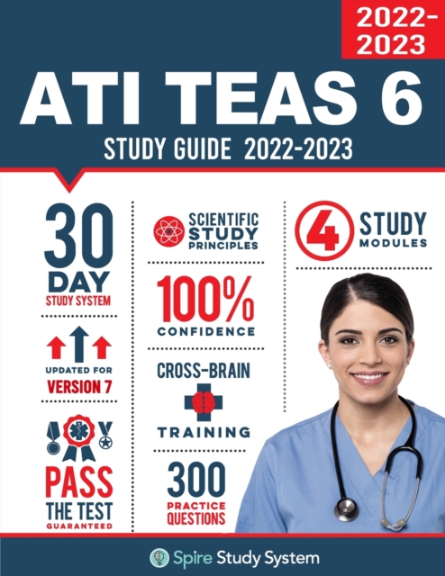 ATI TEAS 6 Study Guide : Spire Study System and ATI TEAS Test Prep Guide with ATI TEAS Version 7 Practice Test Review Questions, Paperback / softback Book