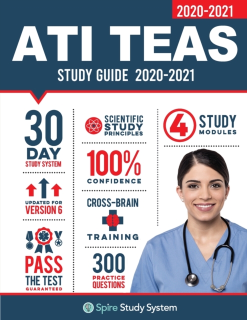 ATI TEAS 6 Study Guide : Spire Study System and ATI TEAS VI Test Prep Guide with ATI TEAS Version 6 Practice Test Review Questions for the Test of Essential Academic Skills, 6th edition, Paperback / softback Book