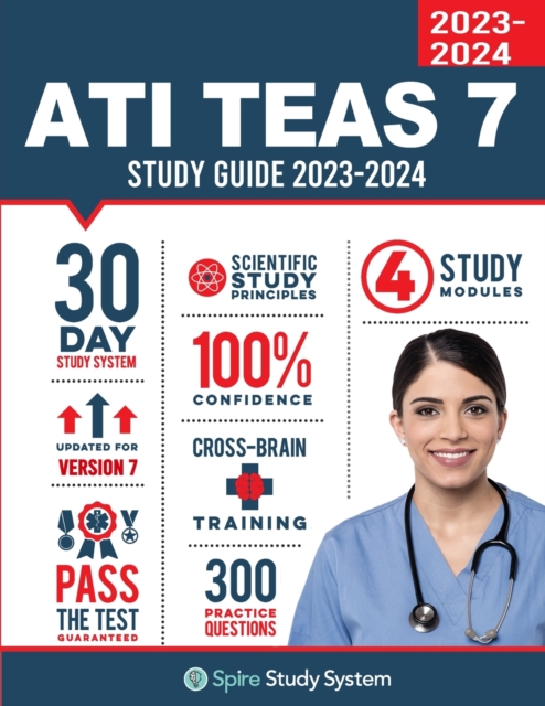 ATI TEAS 7 Study Guide : Spire Study System's ATI TEAS 7th Edition Test Prep Guide with Practice Test Review Questions for the Test of Essential Academic Skills, Paperback / softback Book