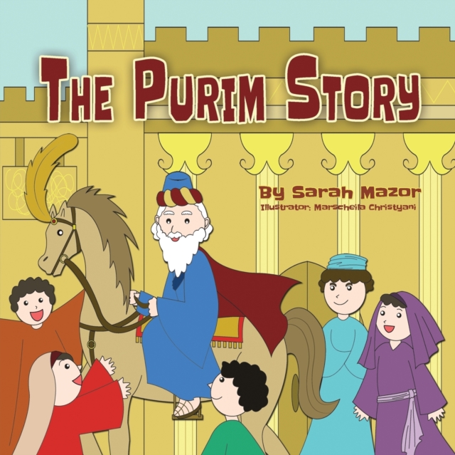 The Purim Story : The Story of Queen Esther and Mordechai the Righteous, Paperback / softback Book