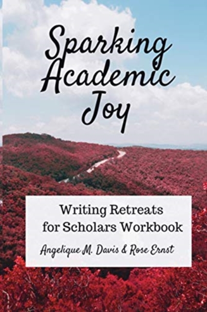 Sparking Academic Joy : Writing Retreats for Scholars Workbook, Paperback / softback Book