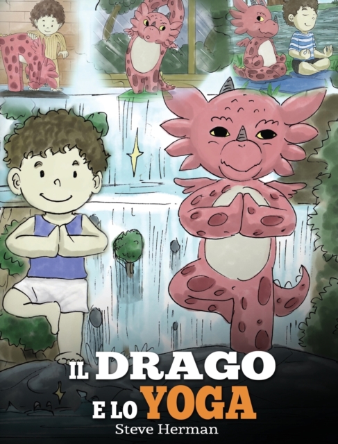 Il drago e lo yoga : (The Yoga Dragon) Una simpatica storia per bambini, per educarli al potere dello yoga per rafforzare il corpo e calmare la mente., Hardback Book