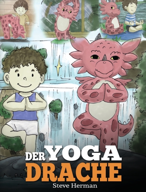 Der Yoga Drache : (The Yoga Dragon) Eine susse Geschichte, die Kindern die Kraft von Yoga zur Starkung des Koerpers und zur Beruhigung des Geistes naherbringt., Hardback Book