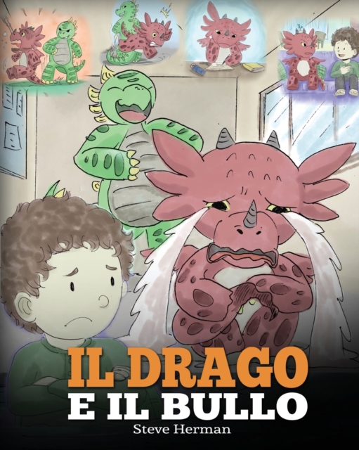 Il drago e il bullo : (Dragon and The Bully) Una simpatica storia per bambini, per educarli ad affrontare il bullismo a scuola., Paperback / softback Book