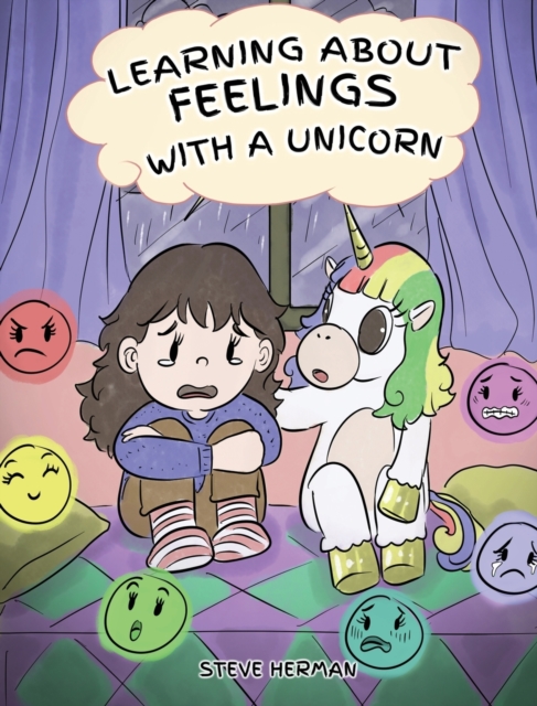 Learning about Feelings with a Unicorn : A Cute and Fun Story to Teach Kids about Emotions and Feelings., Hardback Book