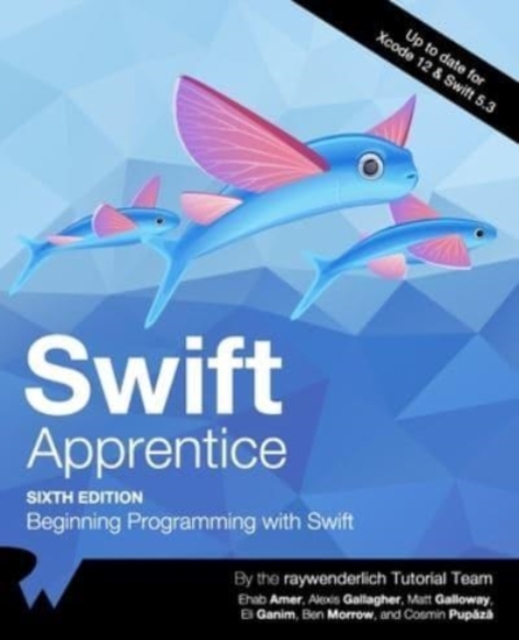 Swift Apprentice (Sixth Edition) : Beginning Programming with Swift, Paperback / softback Book