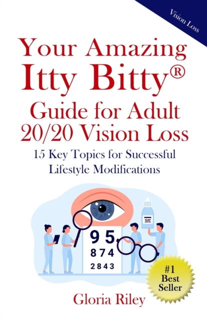 Your Amazing Itty Bitty(R) Guide for Adult 20/20 Vision Loss : 15 Key Topics for Successful Lifestyle Modifications, Paperback / softback Book