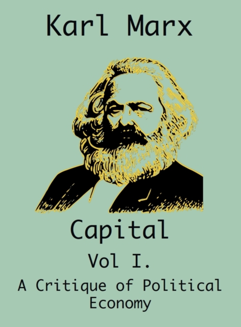 Capital : (Vol I. A Critique of Political Economy), Hardback Book