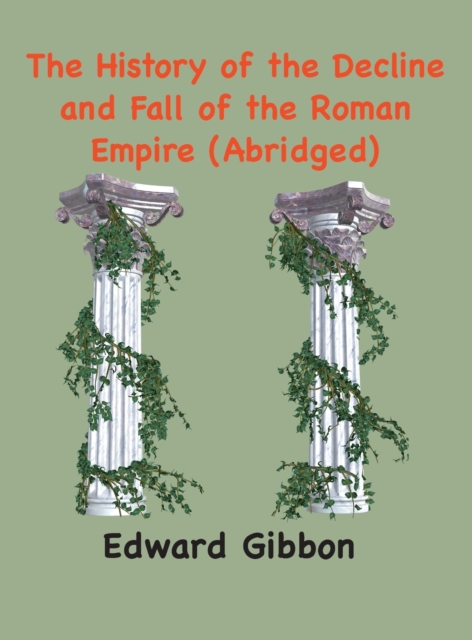 The History of the Decline and Fall of the Roman Empire : (Abridged, annotated), Hardback Book