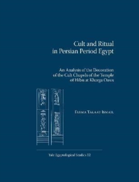 Cult and Ritual in Persian Period Egypt : An Analysis of the Decoration of the Cult Chapels of the Temple of Hibis at Kharga Oasis, Paperback / softback Book