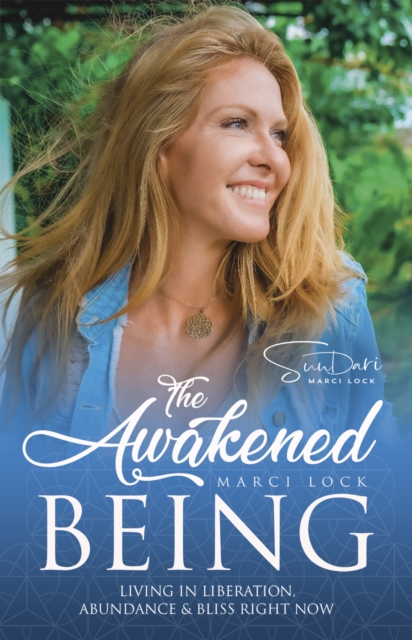 The Awakened Being : Living in Liberation, Abundance & Bliss Right Now, Paperback / softback Book