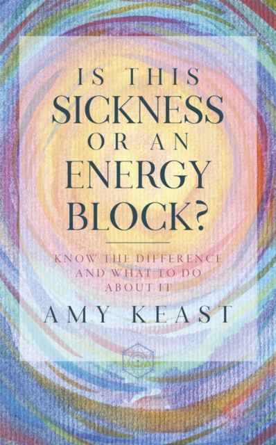 Is This Sickness or an Energy Block? : Know the Difference and What to Do about It, Paperback / softback Book