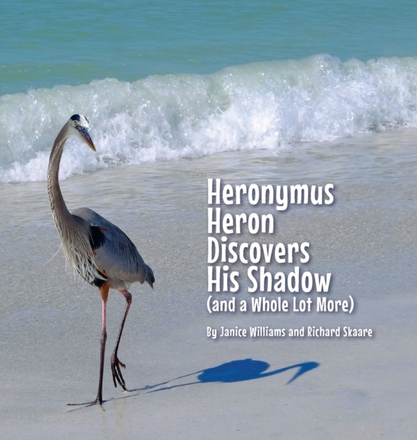Heronymus Heron Discovers His Shadow (and a Whole Lot More), Hardback Book