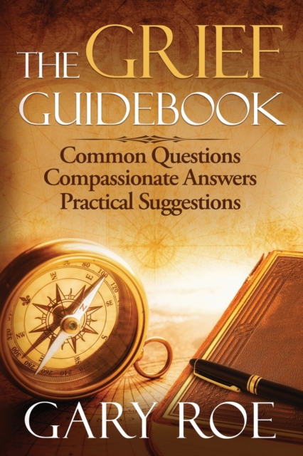 The Grief Guidebook : Common Questions, Compassionate Answers, Practical Suggestions, Paperback / softback Book
