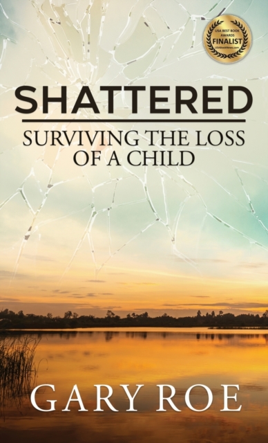 Shattered : Surviving the Loss of a Child, Hardback Book