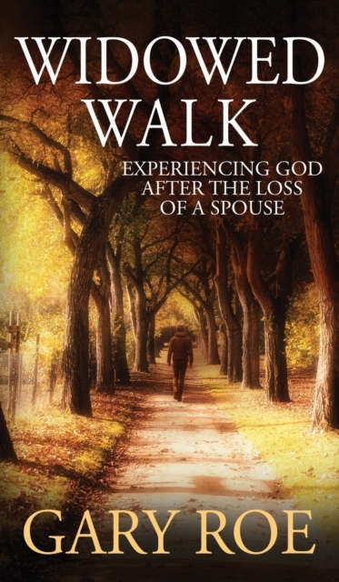 Widowed Walk : Experiencing God After the Loss of a Spouse, Hardback Book
