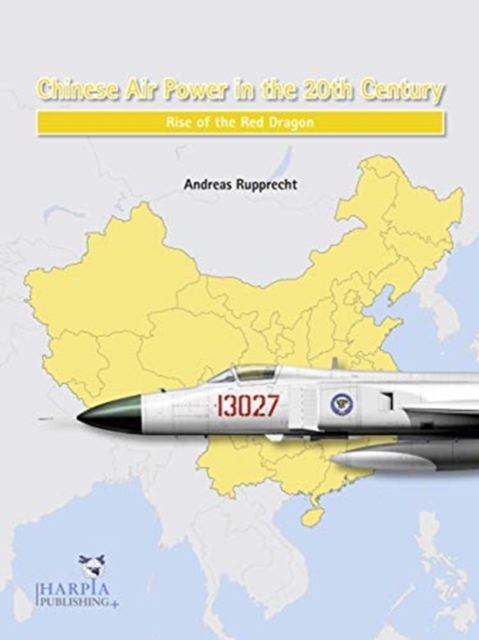 Chinese Air Power in the 20th Century : Rise of the Red Dragon, Paperback / softback Book