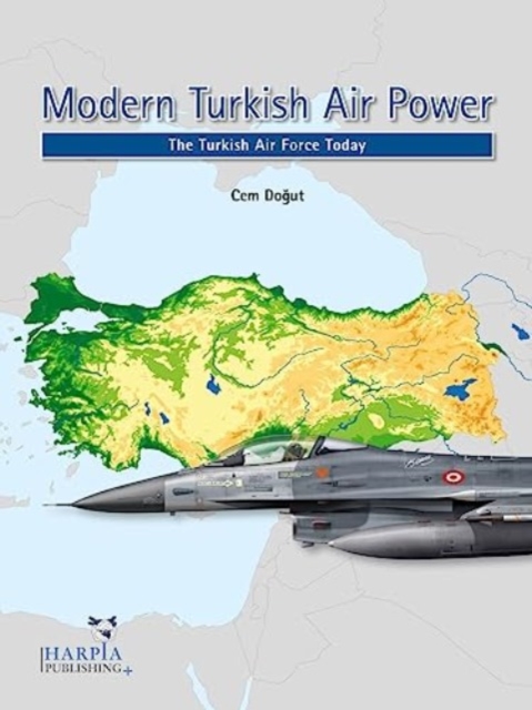 Modern Turkish Air Power : The Turkish Air Force Today, Paperback / softback Book