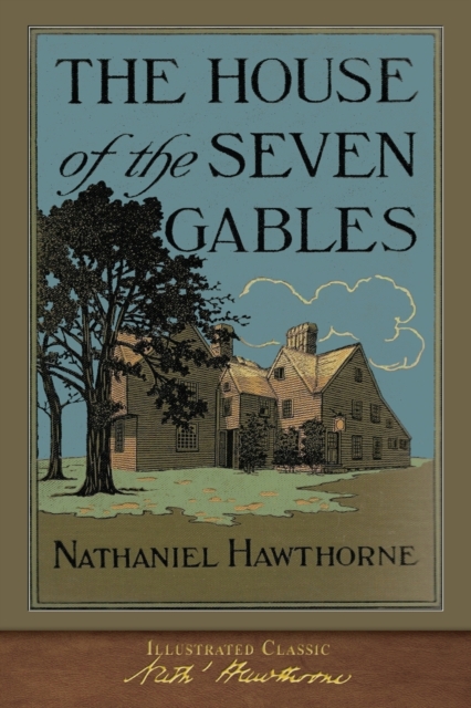 The House of the Seven Gables : Illustrated Classic, Paperback / softback Book