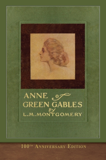 Anne of Green Gables (100th Anniversary Edition) : Illustrated Classic, Paperback / softback Book