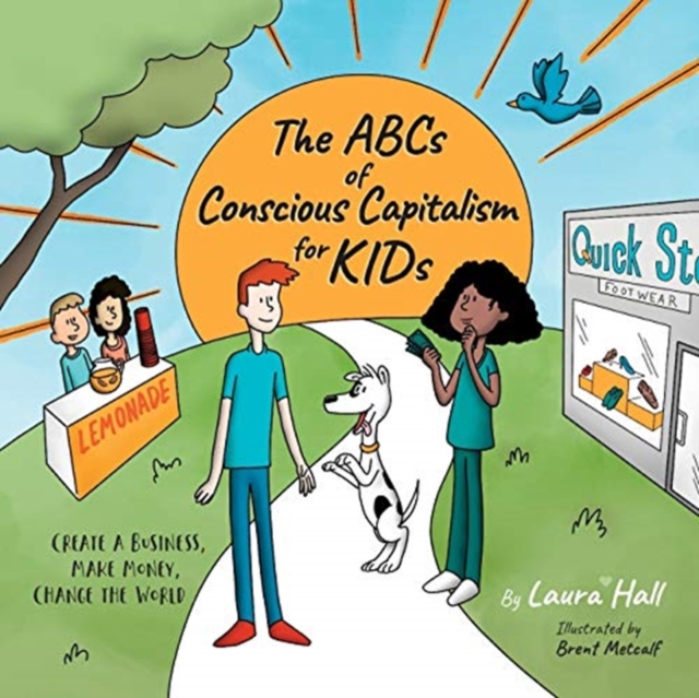 The ABCs of Conscious Capitalism for KIDs : Create a Business, Make Money, Change the World, Paperback / softback Book