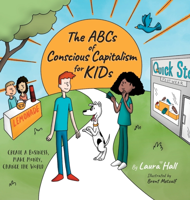 The ABCs of Conscious Capitalism for KIDs : Create a Business, Make Money, Change the World, Hardback Book